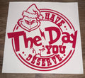Have the day you deserve