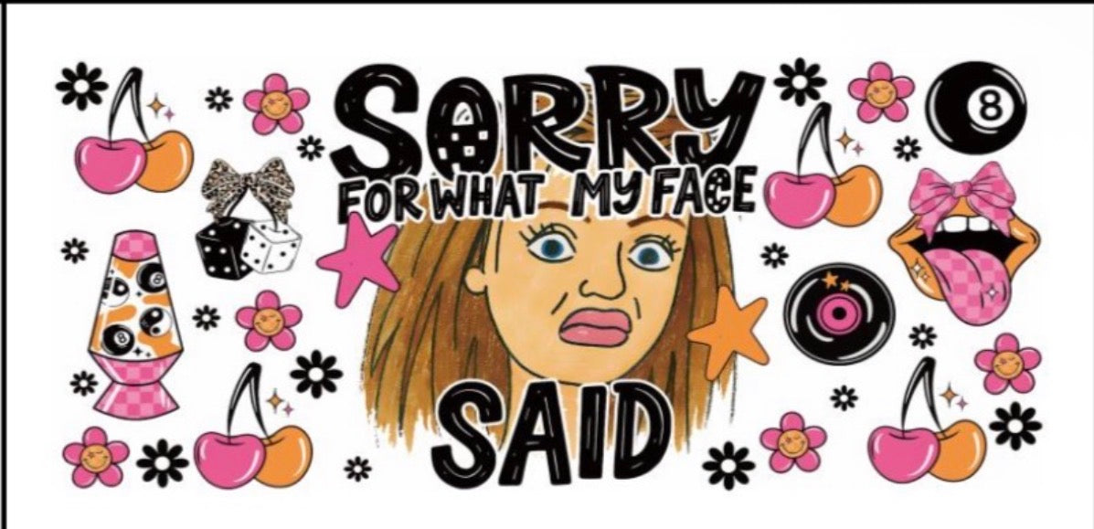 Sorry for what my face said