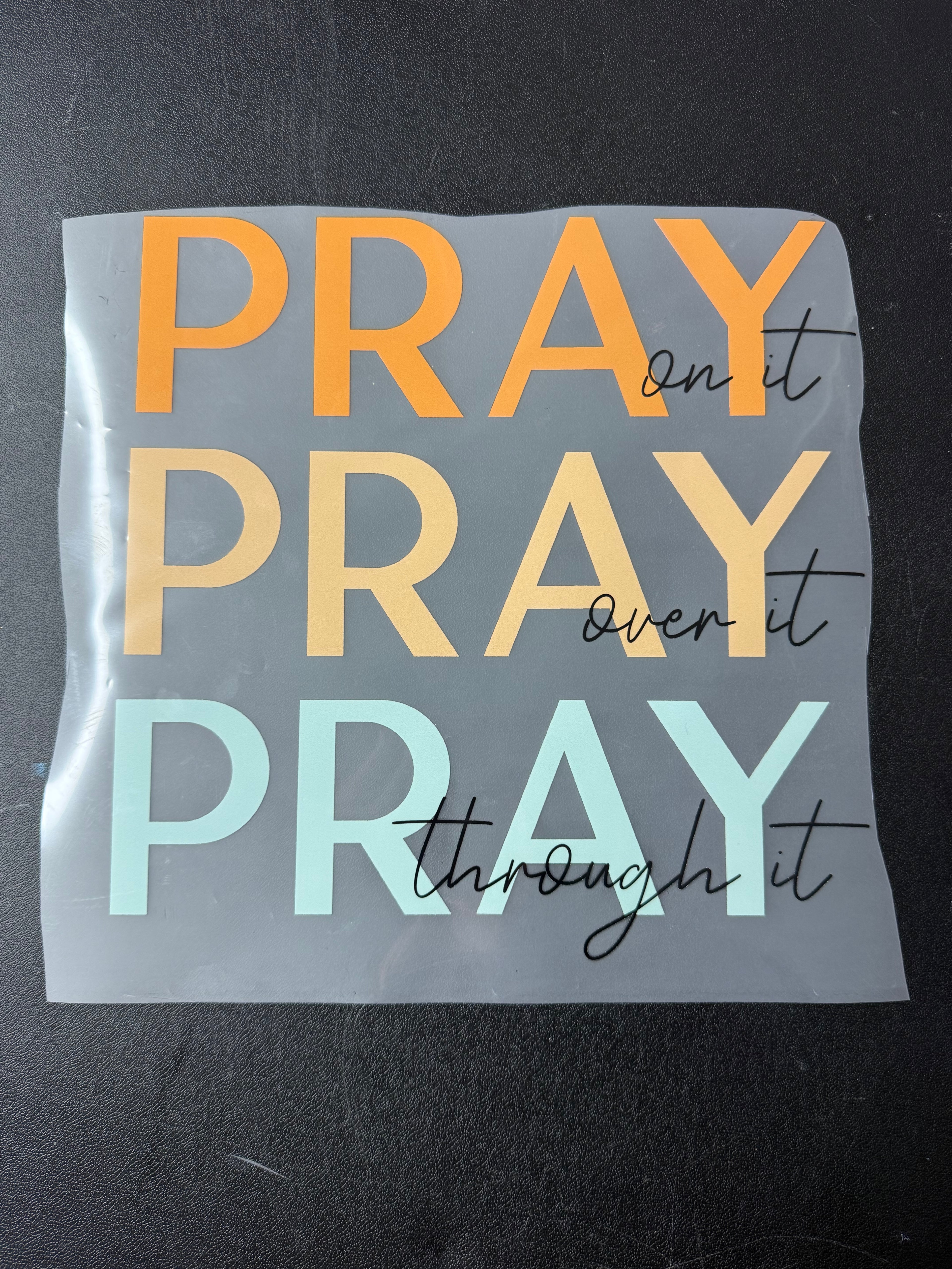 Pray on it, Pray Over it, Pray Through It