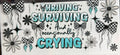 Thriving Surviving and Occasionally Crying