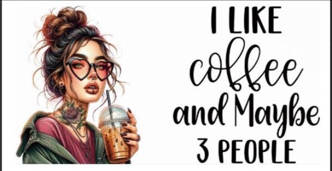 I like coffe and maybe 3 people