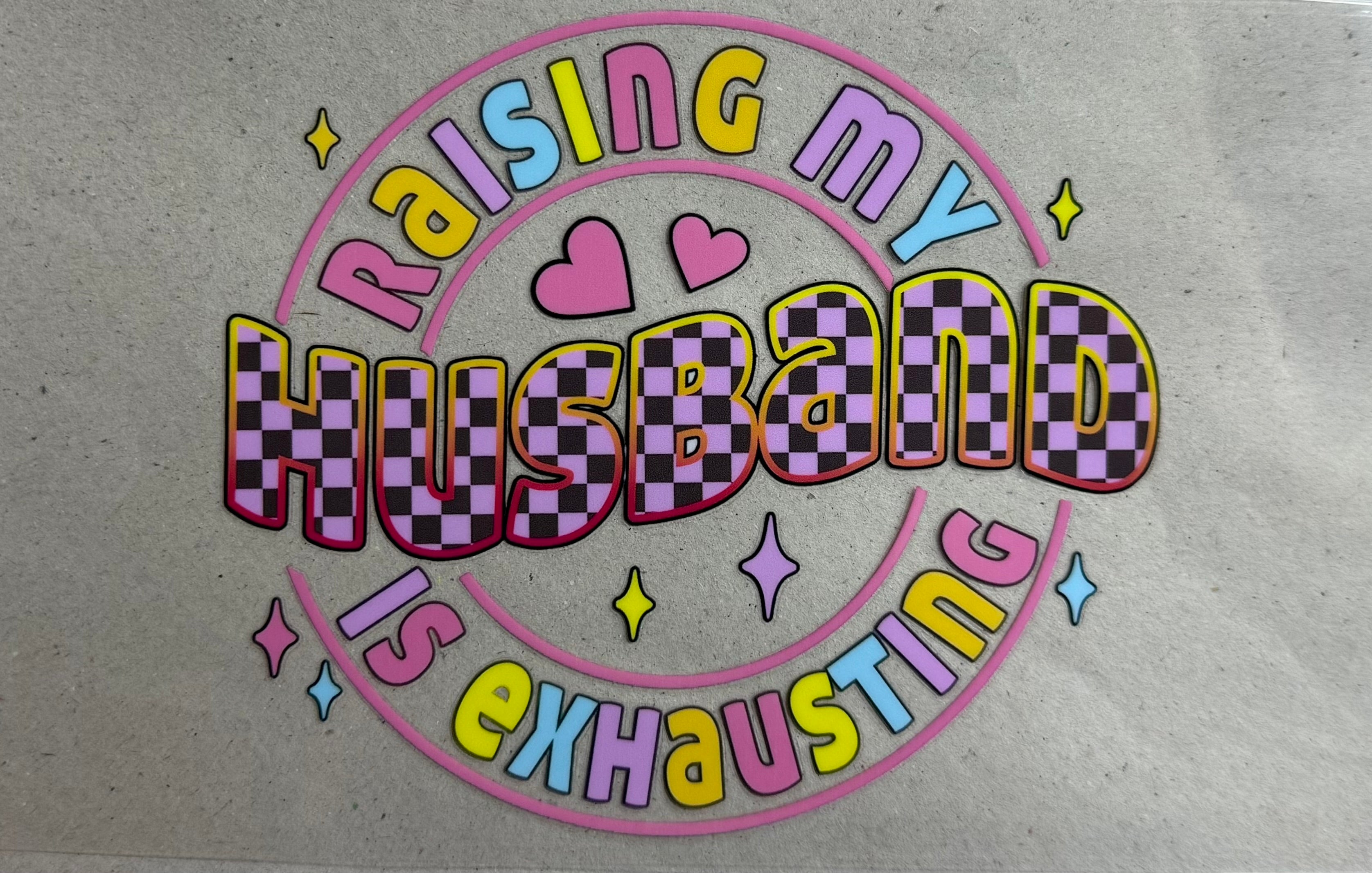 Raising my husband is exhausting