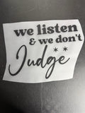 We listen and we don’t judge