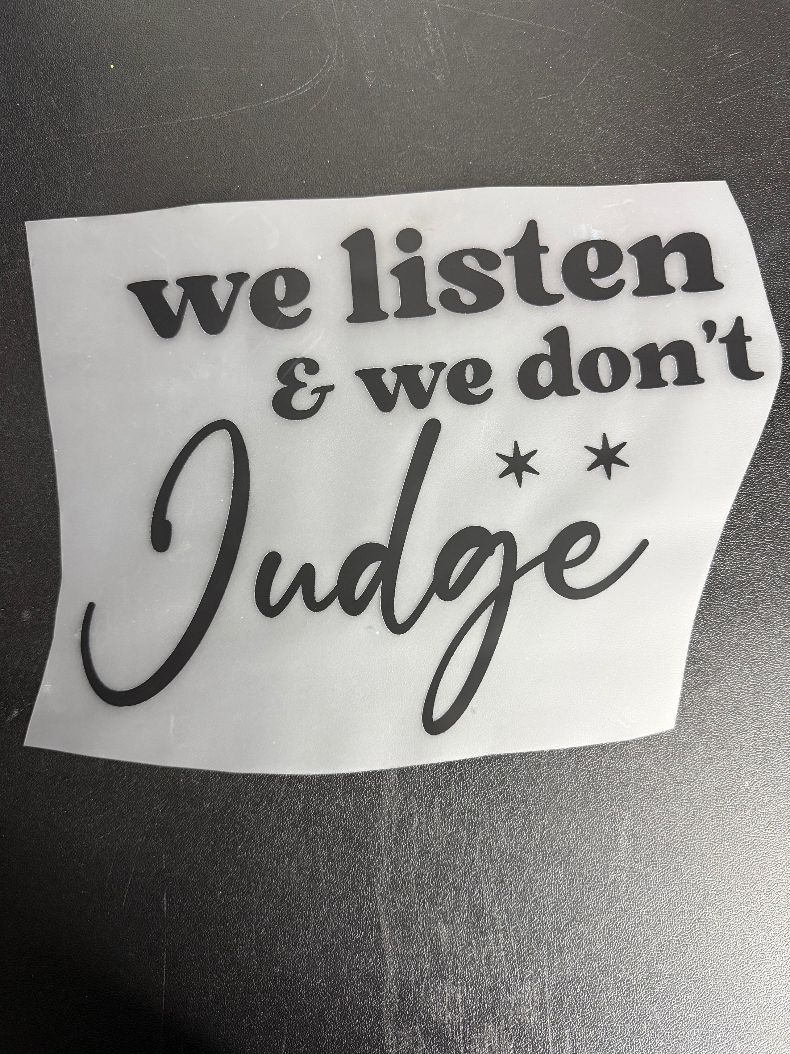 We listen and we don’t judge