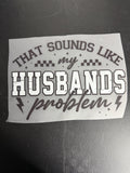 That sounds like my husbands problem