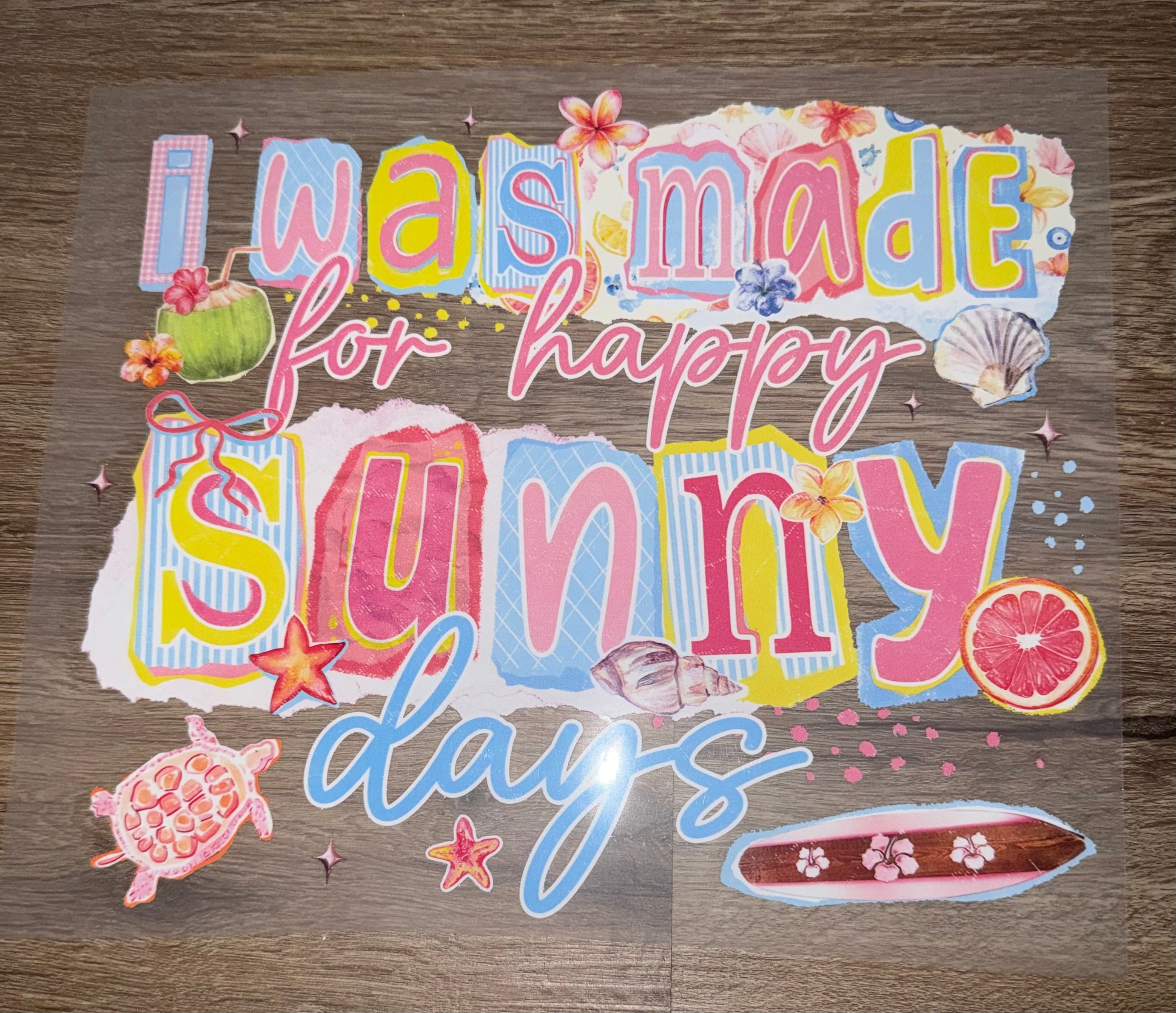 I was made for happy sunny days